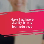 How I achieve clarity in my homebrews