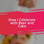 How I Celebrate with Beer and Cake