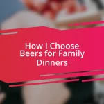 How I Choose Beers for Family Dinners