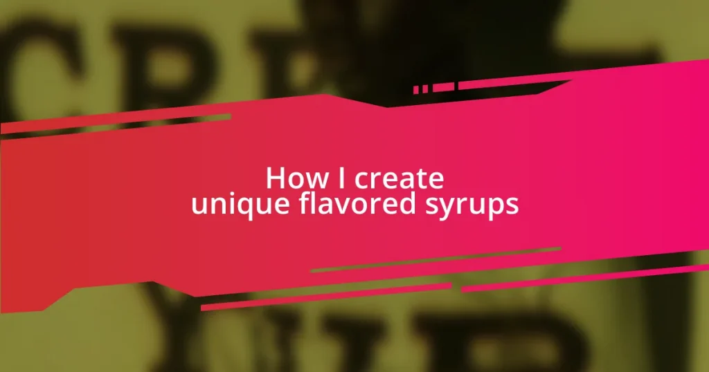 How I create unique flavored syrups