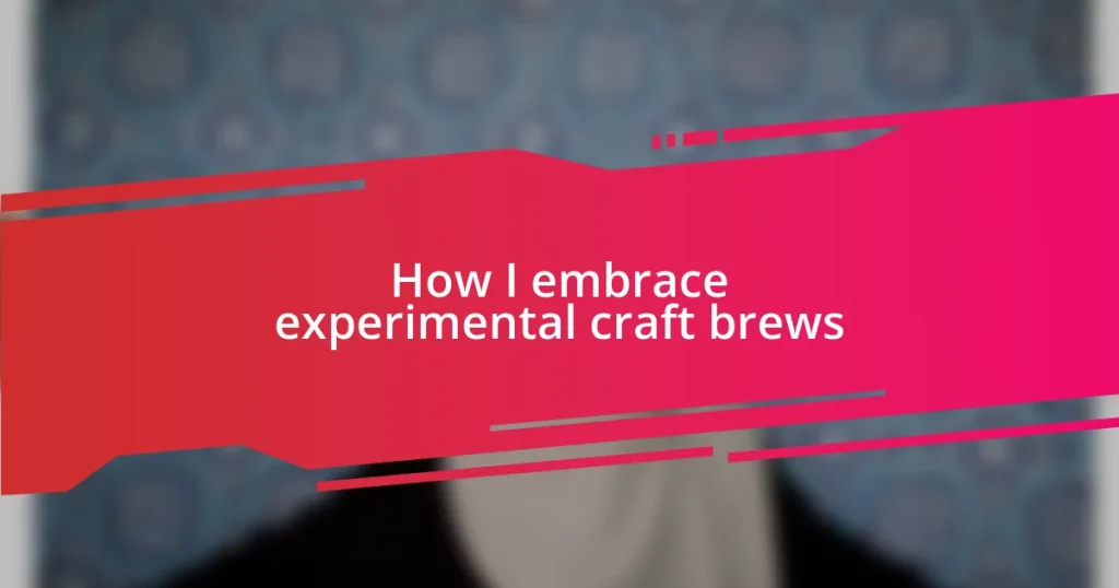 How I embrace experimental craft brews