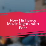 How I Enhance Movie Nights with Beer