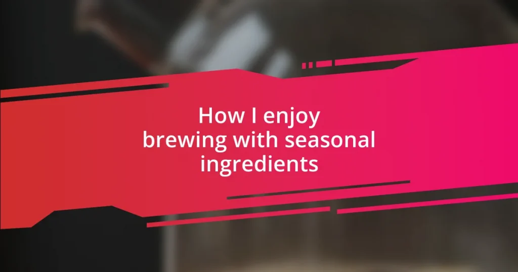 How I enjoy brewing with seasonal ingredients