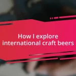 How I explore international craft beers