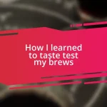 How I learned to taste test my brews