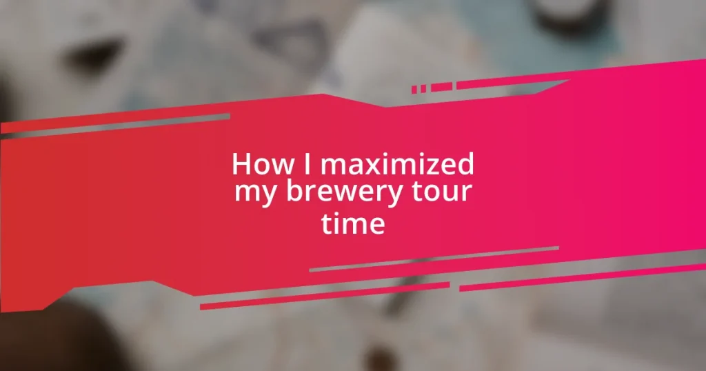 How I maximized my brewery tour time