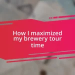 How I maximized my brewery tour time