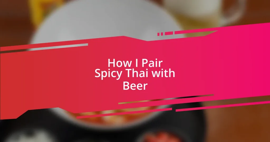 How I Pair Spicy Thai with Beer