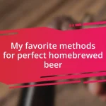 My favorite methods for perfect homebrewed beer