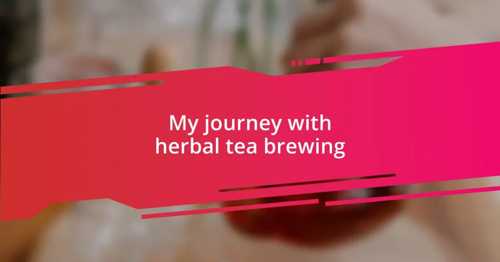 My journey with herbal tea brewing