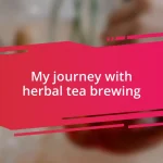 My journey with herbal tea brewing