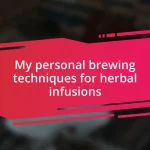 My personal brewing techniques for herbal infusions