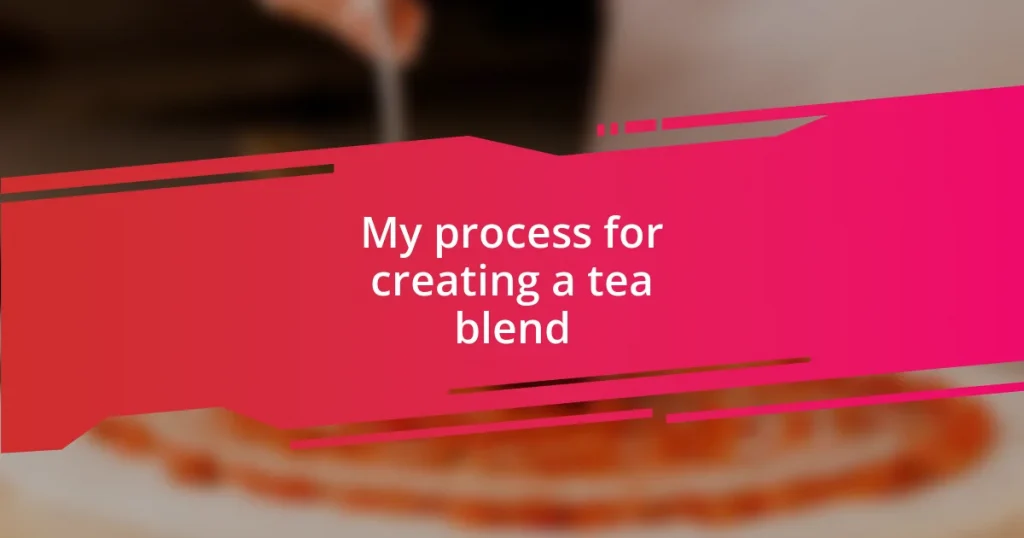 My process for creating a tea blend