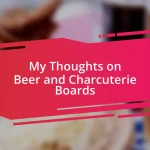 My Thoughts on Beer and Charcuterie Boards