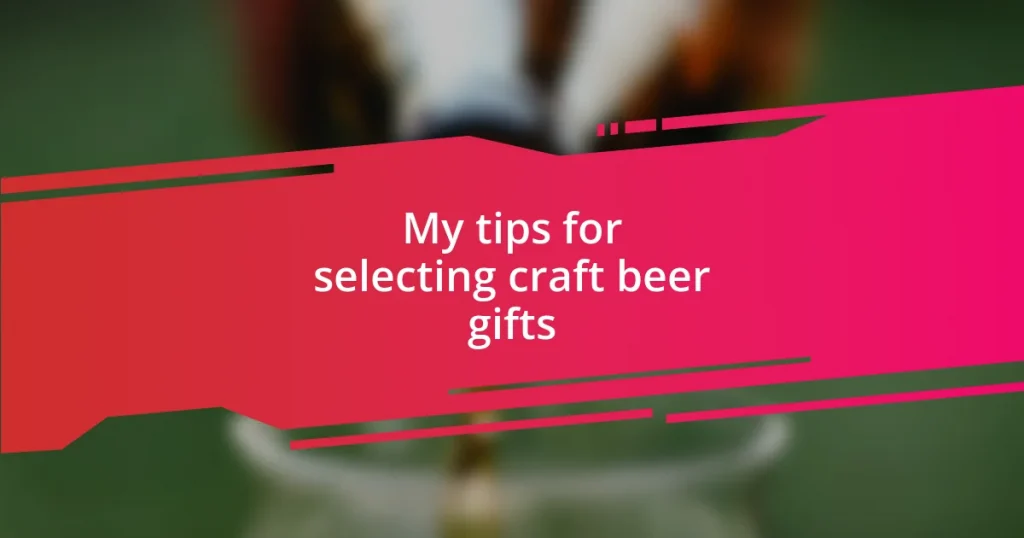 My tips for selecting craft beer gifts