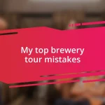 My top brewery tour mistakes