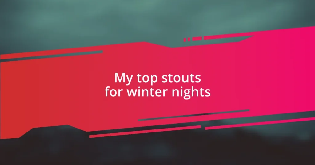 My top stouts for winter nights