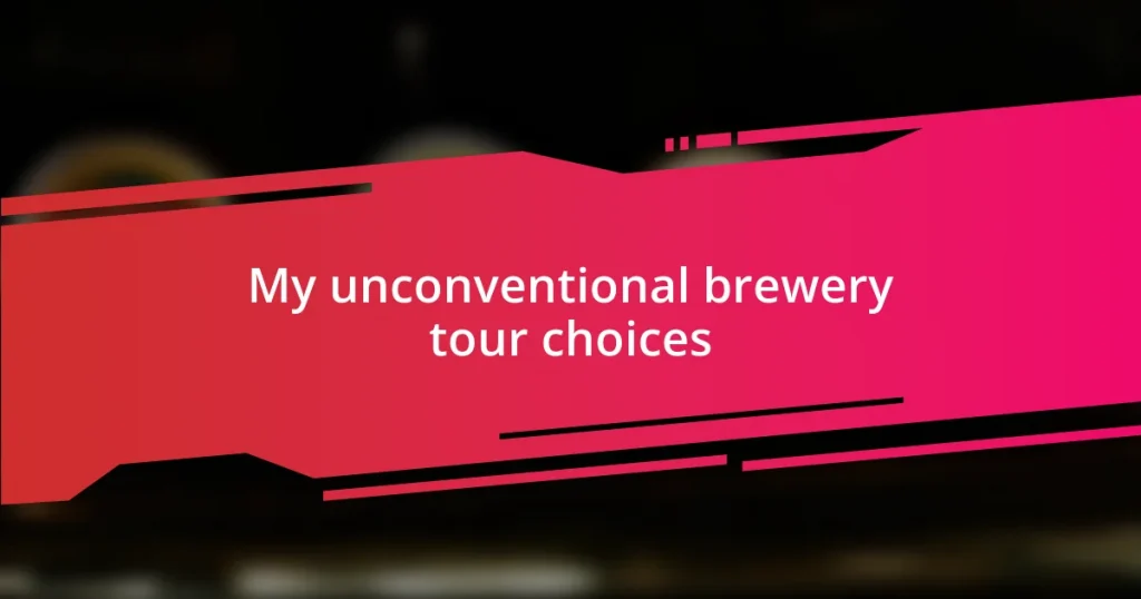 My unconventional brewery tour choices