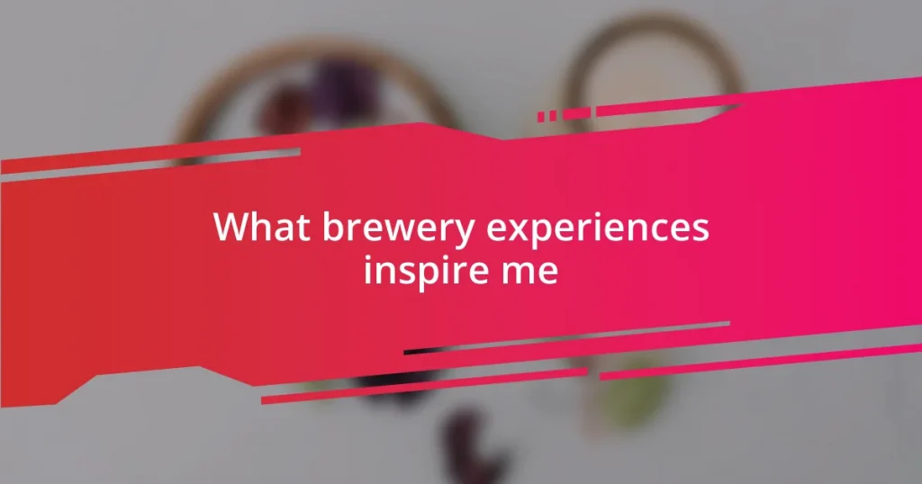 What brewery experiences inspire me