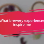 What brewery experiences inspire me