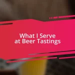 What I Serve at Beer Tastings