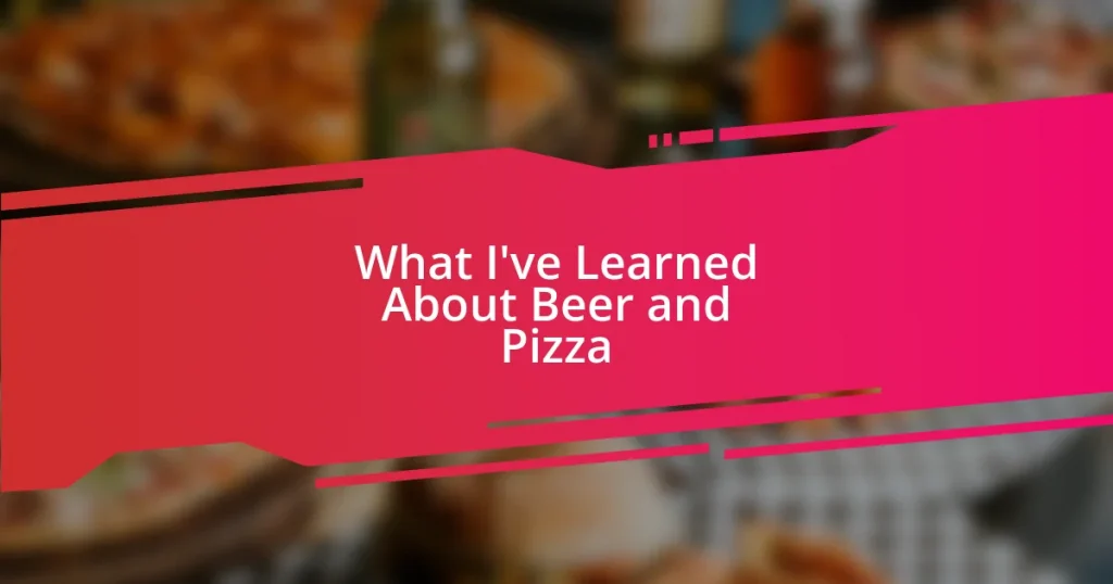 What I’ve Learned About Beer and Pizza