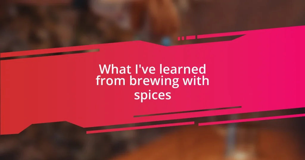 What I’ve learned from brewing with spices