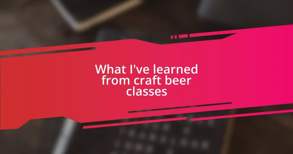 What I’ve learned from craft beer classes