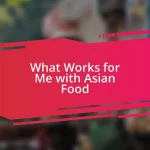 What Works for Me with Asian Food