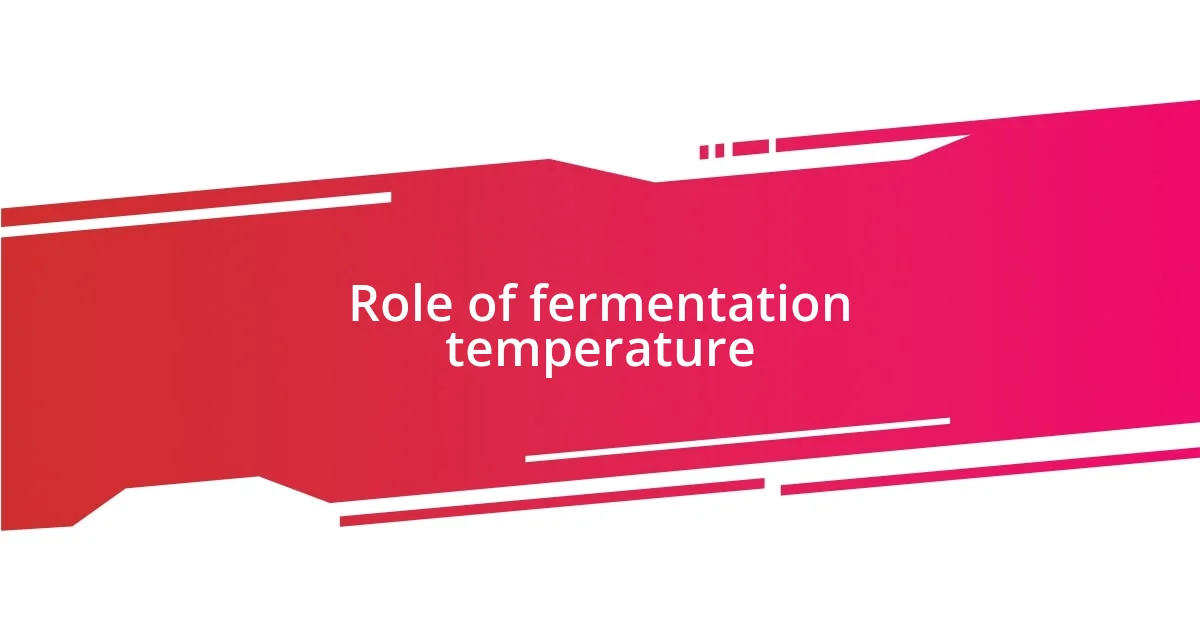 Role of fermentation temperature