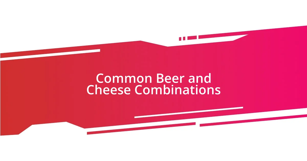 Common Beer and Cheese Combinations